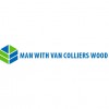 Man With Van Colliers Wood