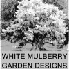 White Mulberry Garden Designs