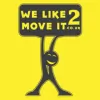 We Like 2 Move It